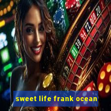 sweet life frank ocean